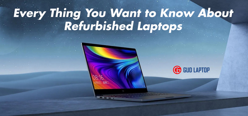 Every Thing You Want to Know About Refurbished Laptops